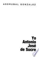 Yo, Antonio José de Sucre
