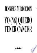 Yo (no) quiero tener cáncer
