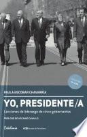 Yo, Presidente/a. Lecciones de liderazgo de cinco gobernantes