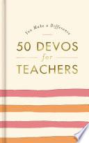You Make A Difference: 50 Devos for Teachers