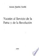 Yucatán al servicio de la patria y de la revolución