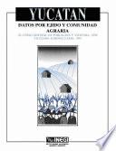 Yucatán. Datos por ejido y comunidad agraria. XI Censo General de Población y Vivienda, 1990. VII Censo Agropecuario, 1991
