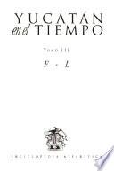 Yucatán en el tiempo: F-L