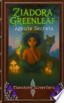 Ziadora Greenleaf: Agente Secreta